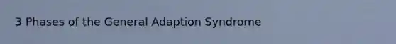 3 Phases of the General Adaption Syndrome