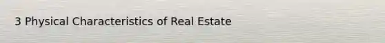 3 Physical Characteristics of Real Estate