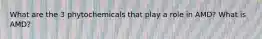 What are the 3 phytochemicals that play a role in AMD? What is AMD?