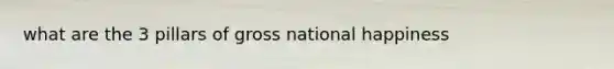 what are the 3 pillars of gross national happiness