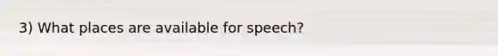 3) What places are available for speech?