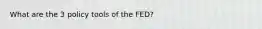 What are the 3 policy tools of the FED?