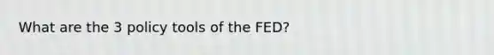 What are the 3 policy tools of the FED?