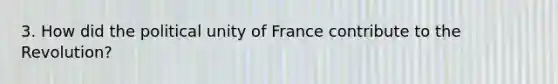 3. How did the political unity of France contribute to the Revolution?