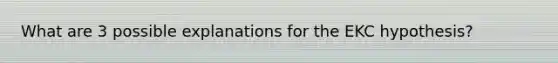 What are 3 possible explanations for the EKC hypothesis?