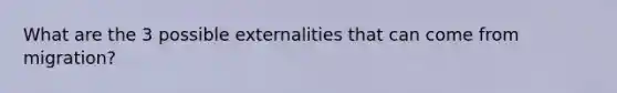 What are the 3 possible externalities that can come from migration?