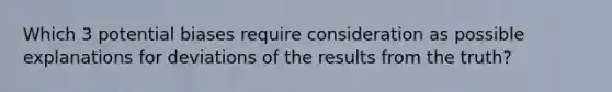 Which 3 potential biases require consideration as possible explanations for deviations of the results from the truth?