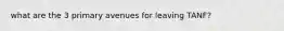 what are the 3 primary avenues for leaving TANF?