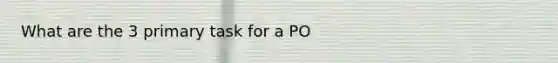 What are the 3 primary task for a PO