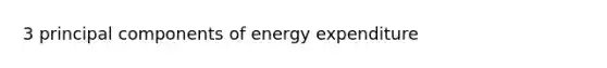 3 principal components of energy expenditure