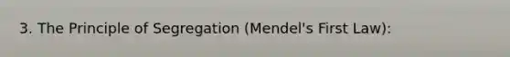 3. The Principle of Segregation (Mendel's First Law):