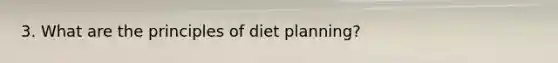 3. What are the principles of diet planning?