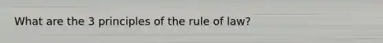 What are the 3 principles of the rule of law?