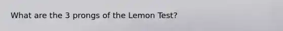 What are the 3 prongs of the Lemon Test?