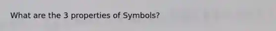 What are the 3 properties of Symbols?