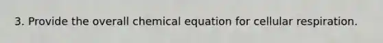 3. Provide the overall chemical equation for cellular respiration.