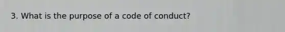 3. What is the purpose of a code of conduct?