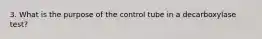 3. What is the purpose of the control tube in a decarboxylase test?