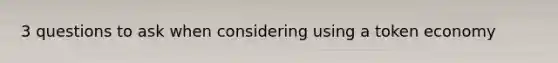 3 questions to ask when considering using a token economy