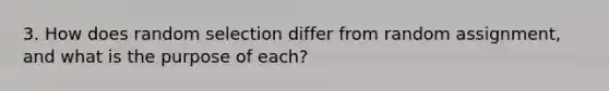 3. How does random selection differ from random assignment, and what is the purpose of each?