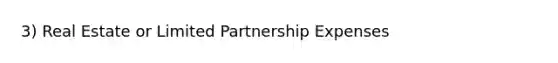 3) Real Estate or Limited Partnership Expenses