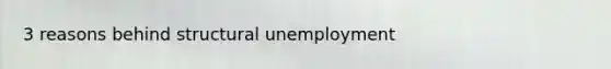 3 reasons behind structural unemployment