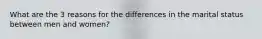 What are the 3 reasons for the differences in the marital status between men and women?