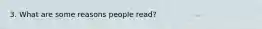 3. What are some reasons people read?