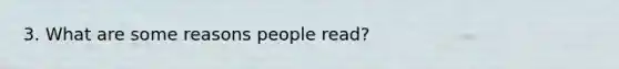 3. What are some reasons people read?