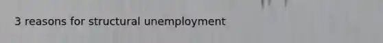 3 reasons for structural unemployment