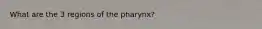 What are the 3 regions of the pharynx?