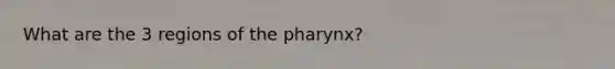 What are the 3 regions of the pharynx?