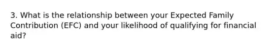 3. What is the relationship between your Expected Family Contribution (EFC) and your likelihood of qualifying for financial aid?