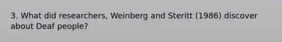 3. What did researchers, Weinberg and Steritt (1986) discover about Deaf people?