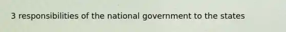 3 responsibilities of the national government to the states