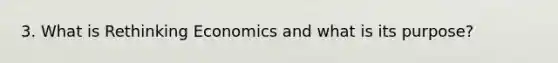 3. What is Rethinking Economics and what is its purpose?