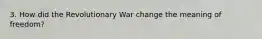 3. How did the Revolutionary War change the meaning of freedom?