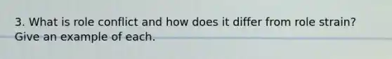 3. What is role conflict and how does it differ from role strain? Give an example of each.