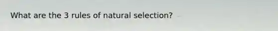 What are the 3 rules of natural selection?