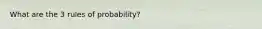 What are the 3 rules of probability?