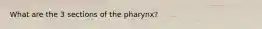 What are the 3 sections of the pharynx?