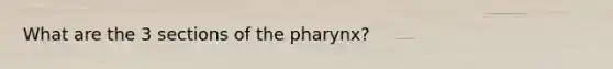 What are the 3 sections of the pharynx?