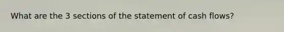 What are the 3 sections of the statement of cash flows?