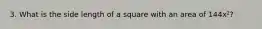 3. What is the side length of a square with an area of 144x²?