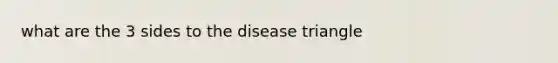 what are the 3 sides to the disease triangle