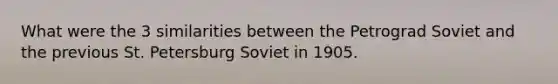 What were the 3 similarities between the Petrograd Soviet and the previous St. Petersburg Soviet in 1905.