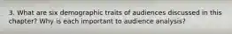 3. What are six demographic traits of audiences discussed in this chapter? Why is each important to audience analysis?