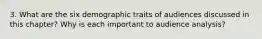 3. What are the six demographic traits of audiences discussed in this chapter? Why is each important to audience analysis?