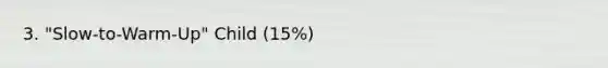 3. "Slow-to-Warm-Up" Child (15%)