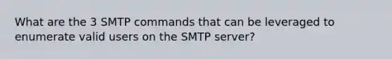 What are the 3 SMTP commands that can be leveraged to enumerate valid users on the SMTP server?